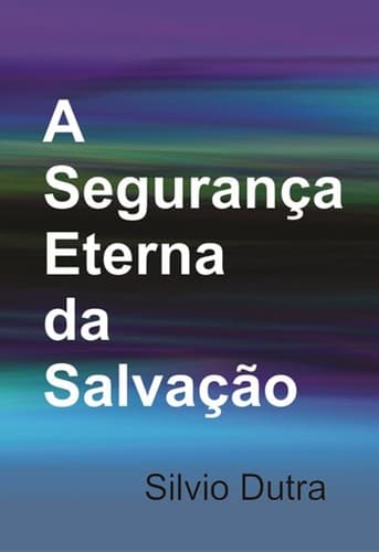 A Segurança Eterna da Salvação