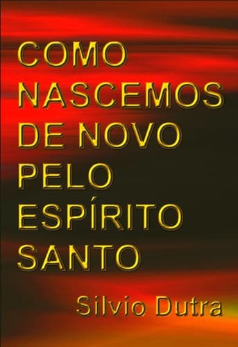 Como Nascemos de Novo Pelo Espírito Santo
