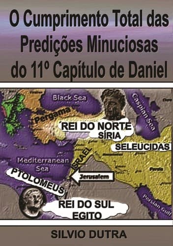 O Cumprimento Total das Predições Minuciosas do 11º Capítulo de Daniel