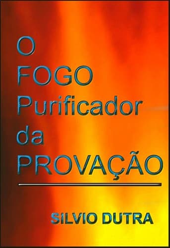 O Fogo Purificador da Provação