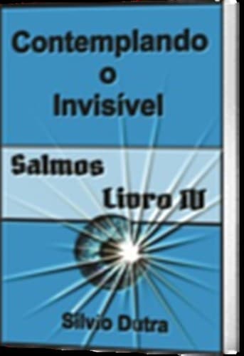 Contemplando o Invisível - Salmos - Livro IV