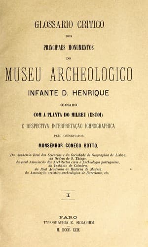 Glossario critico dos principaes monumentos do Museu Archeologico infante D. Henrique: ornado com a planta do milreu (estoi) e respectiva interpretação ichnographica