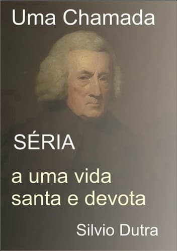 Uma Chamada Séria a Uma Vida Santa e Devota
