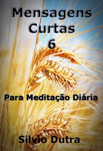 Mensagens Curtas 6: Para Meditação Diária