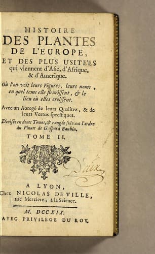 Historia das plantas da Europa, e das mais uzadas que vem de Asia, de Affrica, & da America: Onde ve se suas figuras, seus nomes, em quo tempo florecem & o lugar onde nacem. : Com hum breve discurso de suas qualidades e virtudes especificas. : Dividida em dois volumes, & acomodada na forma do grande Pinax de Gaspar Bauhino