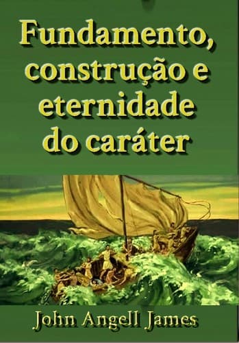 Fundamento, Construção e Eternidade do Caráter