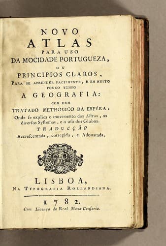 Novo atlas para uso da mocidade portugueza, ou Principios claros, para se aprender facilmente, e em muito pouco tempo a geografia: com hum tratado methodico da esféra, onde se explica o movimento dos ástros, os diversos systemas, e o uso dos globos