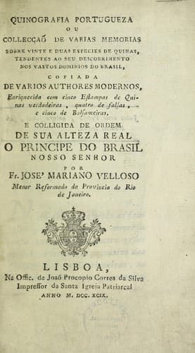 Quinografia portugueza, ou, Collecção de varias memorias sobre vinte e duas especies de quinas, tendentes ao seu descobrimento nos vastos dominios do Brasil: copiada de varios authores modernos : enriquecida com cinco estampas de quinas verdadeiras, quatro de falsas, e cinco de balsameiras ...