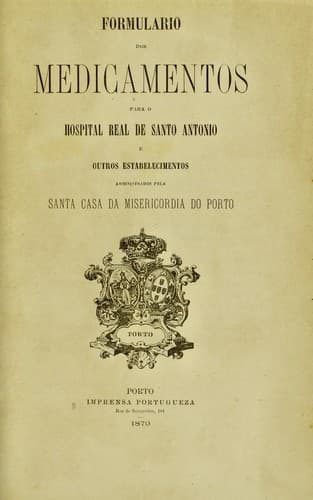 Formulario dos medicamentos para o Hospital Real de Santo Antonio e outros estabelecimentos