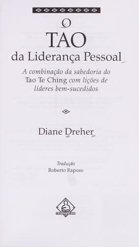 O Tao da lideranc a pessoal: a combinac a o da sabedoria de tao Te Ching com lic o es de li deres bem-Sucedidos