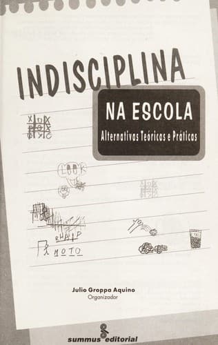 Indisciplina na Escola: Alternativas Teóricas e Práticas