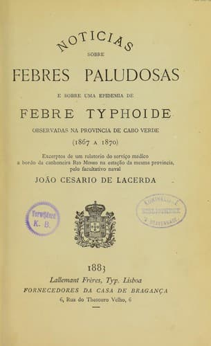 Noticias sobre febres paludosas e sobre uma epidemia de febre typhoide: observadas na provincia de Cabo Verde (1867 a 1870) : excerptos de um relatorio do servi ·co medico a bordo da canhoneira Rio Minho na esta ·c©Đo da mesma provincia, pelo facultativo naval
