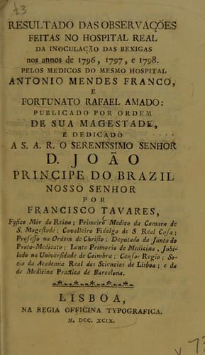 Resultado das observa©ʹ©æes feitas no Hospital Real da inocula©ʹ©Đo das bexigas nos annos de 1796, 1797, e 1798. Pelos medicos do mesmo hospital Antonio Mendes Franco, e Fortunato Rafael Amado