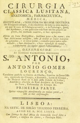 Cirurgia classica lusitana, anatomica, farmaceutica, medica, recopilada, e deduzida da melhor doutrina dos escriptores antigos, e dos modernos