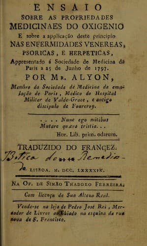 Ensaio sobre as propriedades medicinaes do oxigenio, e sobre a applica©ʹ©Đo deste principio nas enfermidades venereas, psoricas, e herpeticas. Appresentado ©Ł Sociedade de Medicina de Paris a 25 junho de 1797 ... Traduzido do Fran©ʹez