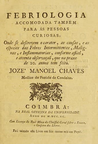 Febriologia accomodada tambem para ©Łs pessoas curiosas; onde se descrevem o carater, as causas, e as especies das febres intermittentes, malignas, e inflammatorias ...