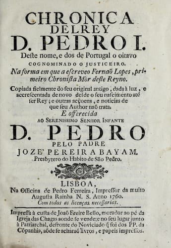 Chronica del rey d. Pedro I. deste nome, e dos de Portugal o oitavo cognominado o Justiceiro.