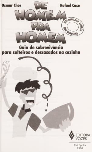 De homem pra homem: guia de sobrevive ncia para solteiros e descasados na cozinha : recomendado tambe n para mulheres