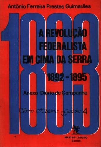 A revolução federalista em cima da serra: apontamentos históricos da revolução civil do Rio Grande do Sul, 1892-1895, municípios do Passo Fundo, Soledade, Palmeira e Cruz Alta