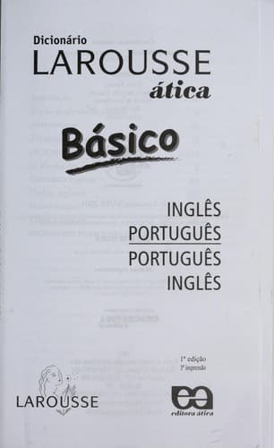 Diciona rio Larousse A tica Ba sico: Ingle s-Portugue s, Portugue s-Ingle s.