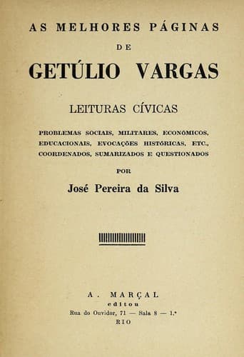 As melhores páginas de Getúlio Vargas, leituras cívicas: problemas sociais, militares, econômicos, educacionais, evocações históricas, etc