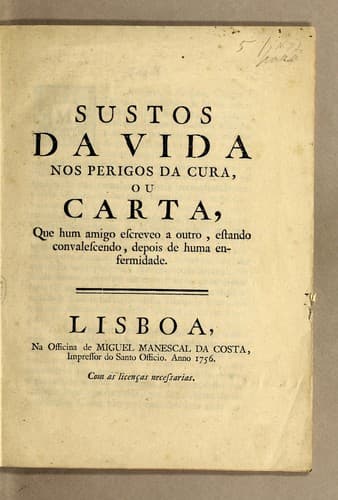 Sustos da vida nos perigos da cura, ou Carta, que hum amigo escreveo a outro, estando convalescendo, depois de huma enfermidade