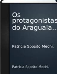 Os protagonistas do araguaia : trajetorias, representacoes e práticas de camponeses, militantes e militares na guerrilha