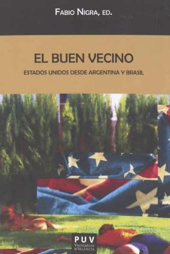 El buen vecino : Estados Unidos desde Argentina y Brasil: Estados Unidos desde Argentina y Brasil