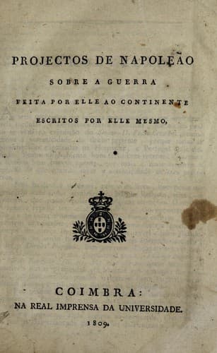 Projectos de Napoleão sobre a guerra feita por elle ao continente escritos por elle mesmo