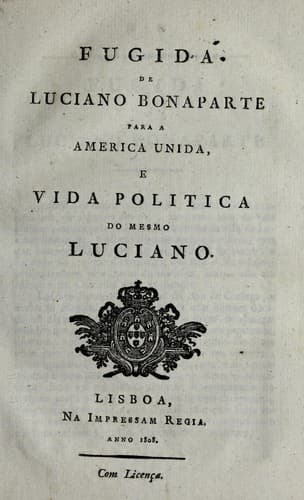 Fugida de Luciano Bonaparte para a America Unida, e vida politica do mesmo Luciano