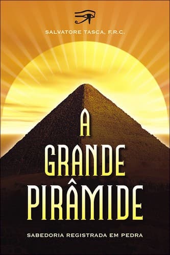 A grande pirâmide: sabedoria registrada em pedra