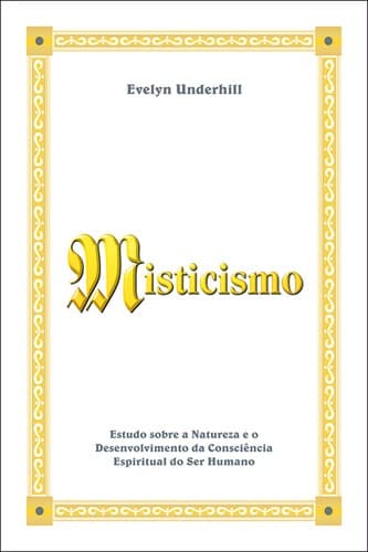 Misticismo: estudo sobre a natureza e o desenvolvimento da consciência espiritual do ser humano