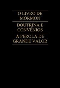 O livro de Mórmon, Doutrinas e convênios e Pérola de grande valor
