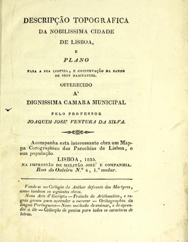 Descripção topografica da nobilissima cidade de Lisboa, e plano para a sua limpeza, e conservação da saude de seus habitantes, offerecido á dignissima Camara Municipal