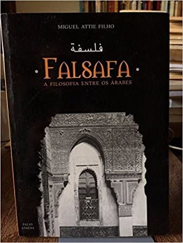 Falsafa: Falsafa : a filosofia entre os aŕabes : uma herança esquecida