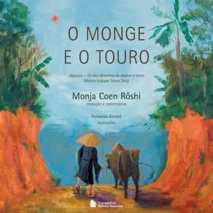 O monge e o touro: Jûgyûzu: Os dez desenhos de domar o touro: Mestre Kakuan Shion Zenji