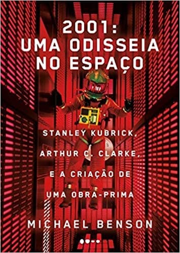 2001: Uma Odisseia no Espaço: Stanley Kubrick, Arthur C. Clarke, e a Criação de Uma Obra-Prima