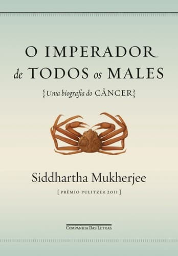 O imperador de todos os males: Uma biografia do câncer
