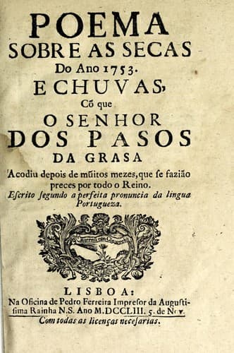 Poema sobre as secas do ano 1753, e chuvas, cõ que o senhor dos Pasos da Grasa acodiu depois de mũitos mezes, que se fazião preces por todo o reino