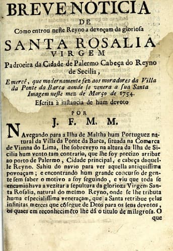 Breve noticia de como entrou neste reyno a devoçam da gloriosa Santa Rosalia virgem: padroeira da cidade de Palermo, cabeça do reyno de Secilia, emercê, que modernamente fez aos moradores da Villa da Ponte da Barca aonde se venera a sua santa imagem neste mez de março de 1754