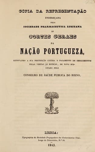Copia da representaçao endereçada pela Sociedade ... ás Cortes Geraes da nação portugueza, renovando a sua pretenção contra o pagamento de emolumentos pelas visitas ás boticas, de novo suscitado pelo Conselho de Saúde Publica do Reino