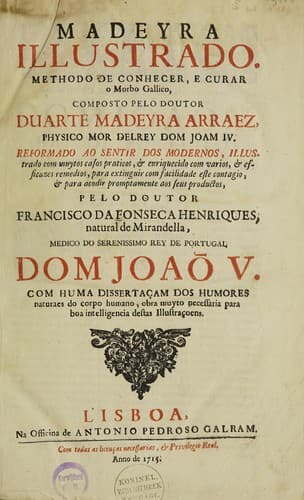 Madeyra illustrado. Methodo de conhecer, e curar o morbo gallico ... Reformado ao sentir dos modernos ...
