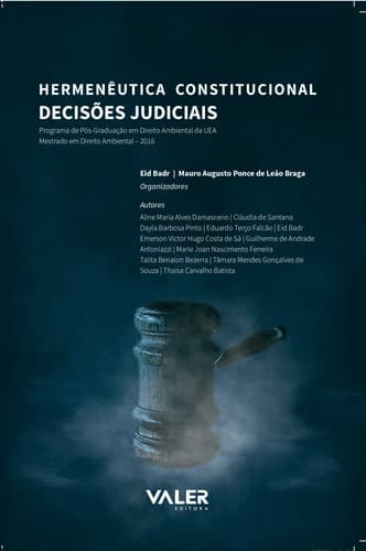 BADR, Eid. Hermenêutica Constitucional, decisões judiciais: programa de pós-graduação em Direito Ambiental da UEA: mestrado em Direito Ambiental / Orgs. Eid Badr, Mauro Augusto Ponce de Leão Braga. – Manaus: Editora Valer, 2016.