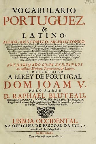 Vocabulario portuguez, e latino ... autorizado com exemplos dos melhores escritores portuguezes e latinos