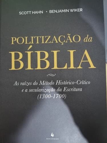 Politização da Bíblia: As raízes do método histórico-crítico e a secularização da Escritura