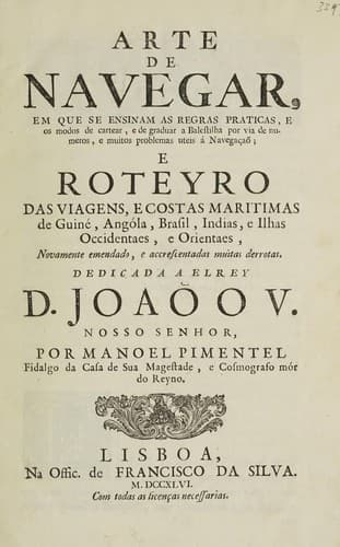 Arte de navegar em que se ensinam as regras praticas ... e roteyro das viagens, e costas maritimas de Guiné, Angóla, Brasil, Indias, e ilhas occidentaes, e orientaes, novamente emendado, e accrescentadas muitas derrotas