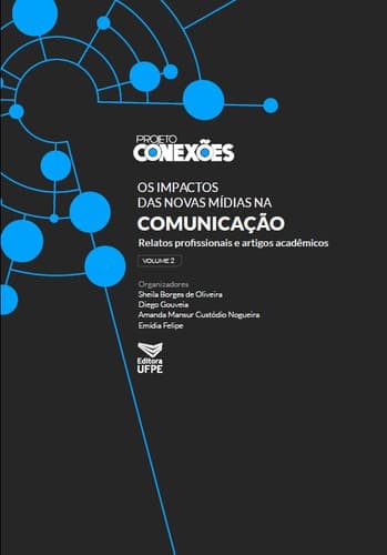 Projeto Conexões: os impactos das novas mídias na comunicação: Relatos profissionais e arquivos acadêmicos, volume 2