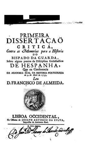 Primeira dissertaçaõ critica, contra as Memorias para a historia do Bispado da Guarda, sobre ...