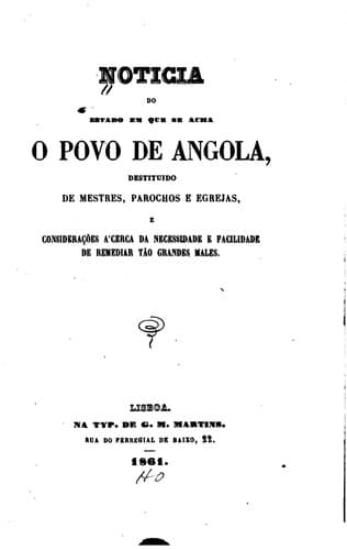 Noticia do estado em que se acha o povo de Angola, desituido de mestres, parochos e egrejas, e ...