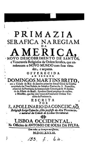 Primazia seráfica na regiam da América, novo descobrimento de santos, e veneráveis religiosos da ...
